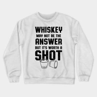 Whiskey Worth A Shot Whiskey Drinker Crewneck Sweatshirt